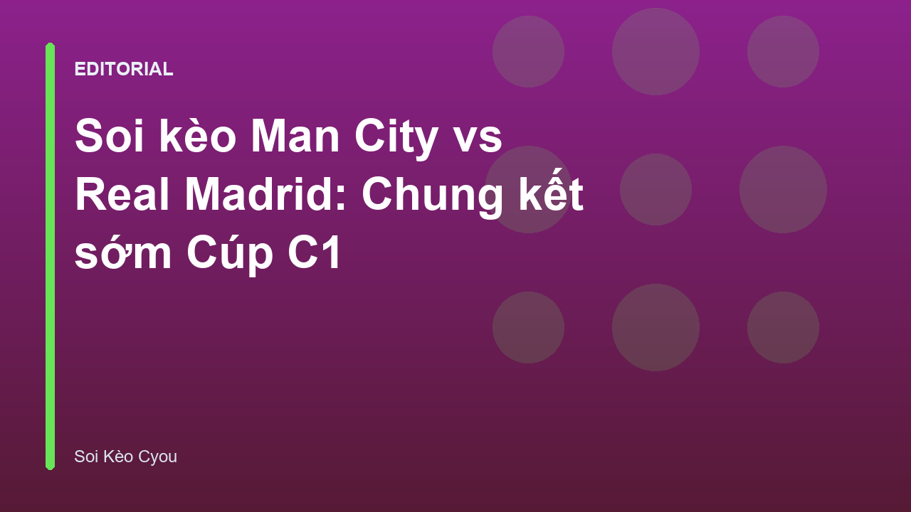 Cuộc đối đầu kịch tính giữa Man City và Real Madrid tại Champions League